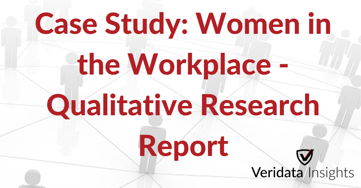 Case Study Women in the Workplace - Qualitative Research Report