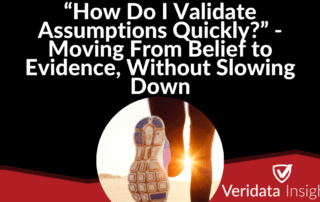 “How Do I Validate Assumptions Quickly?” - Moving From Belief to Evidence, Without Slowing Down