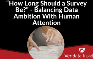 “How Long Should a Survey Be?” - Balancing Data Ambition With Human Attention